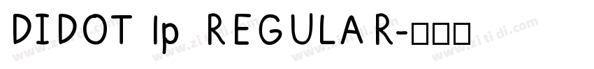 DIDOT lp REGULAR字体转换 DIDOT lp REGULAR字体转换